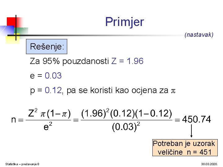 Primjer (nastavak) Rešenje: Za 95% pouzdanosti Z = 1. 96 e = 0. 03