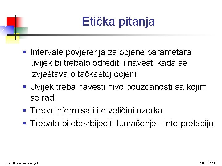 Etička pitanja § Intervale povjerenja za ocjene parametara uvijek bi trebalo odrediti i navesti