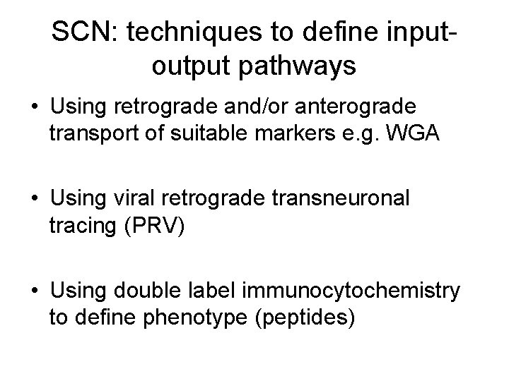 SCN: techniques to define inputoutput pathways • Using retrograde and/or anterograde transport of suitable