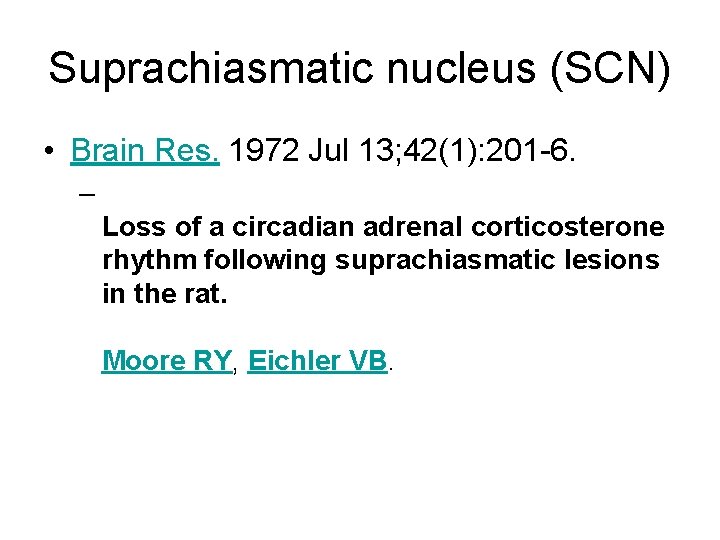 Suprachiasmatic nucleus (SCN) • Brain Res. 1972 Jul 13; 42(1): 201 -6. – Loss