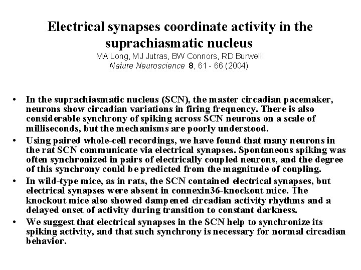 Electrical synapses coordinate activity in the suprachiasmatic nucleus MA Long, MJ Jutras, BW Connors,