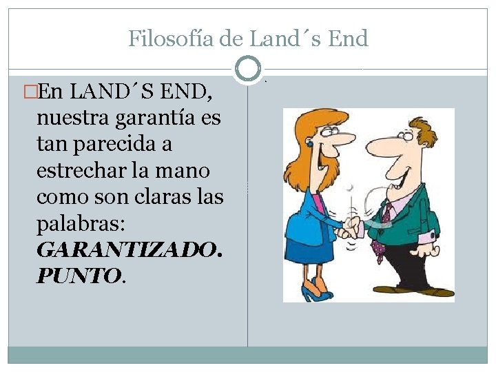 Filosofía de Land´s End �En LAND´S END, nuestra garantía es tan parecida a estrechar