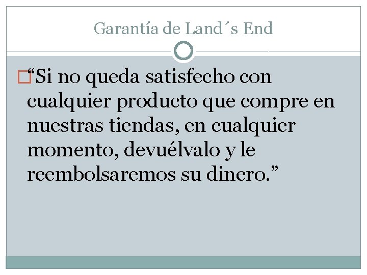 Garantía de Land´s End �“Si no queda satisfecho con cualquier producto que compre en