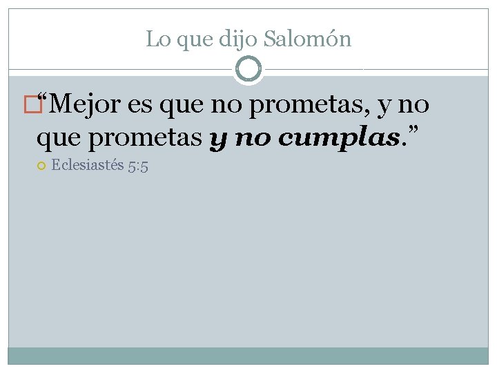Lo que dijo Salomón �“Mejor es que no prometas, y no que prometas y