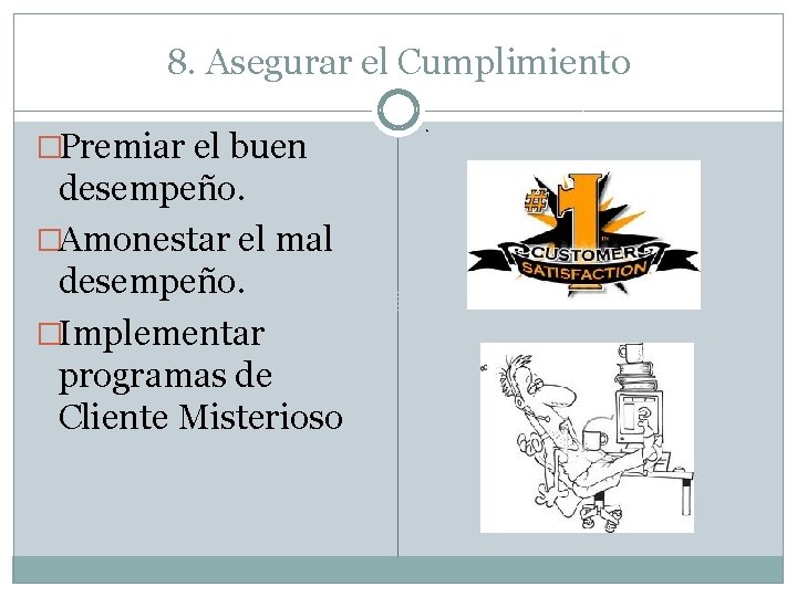 8. Asegurar el Cumplimiento �Premiar el buen desempeño. �Amonestar el mal desempeño. �Implementar programas