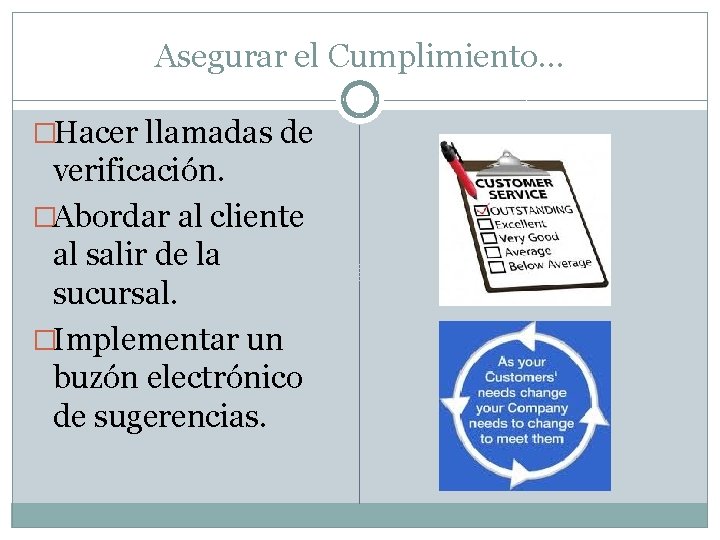 Asegurar el Cumplimiento… �Hacer llamadas de verificación. �Abordar al cliente al salir de la