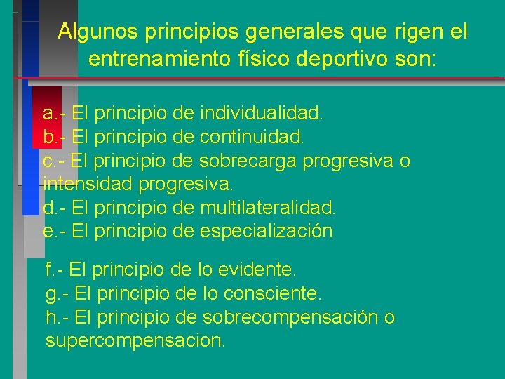 Algunos principios generales que rigen el entrenamiento físico deportivo son: a. - El principio