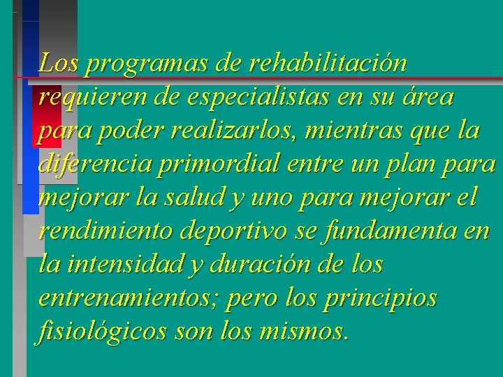 Los programas de rehabilitación requieren de especialistas en su área para poder realizarlos, mientras