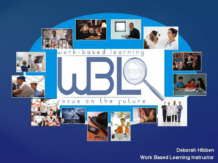 Deborah Hibben Work Based Learning Instructor 