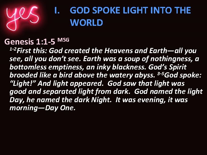 I. GOD SPOKE LIGHT INTO THE WORLD Genesis 1: 1 -5 MSG 1 -2