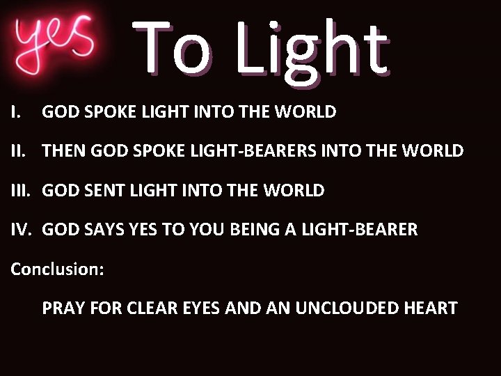 To Light I. GOD SPOKE LIGHT INTO THE WORLD II. THEN GOD SPOKE LIGHT-BEARERS