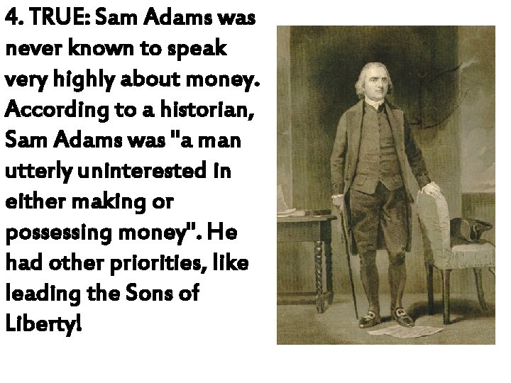 4. TRUE: Sam Adams was never known to speak very highly about money. According