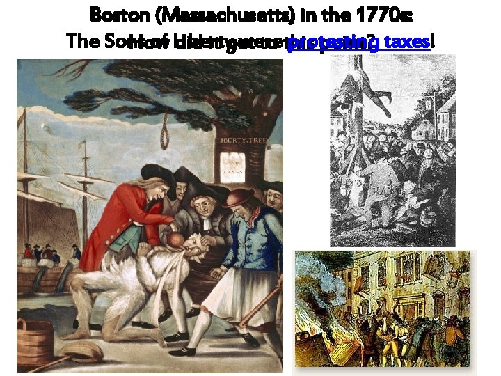 Boston (Massachusetts) in the 1770 s: The Sons of Liberty were protesting How did