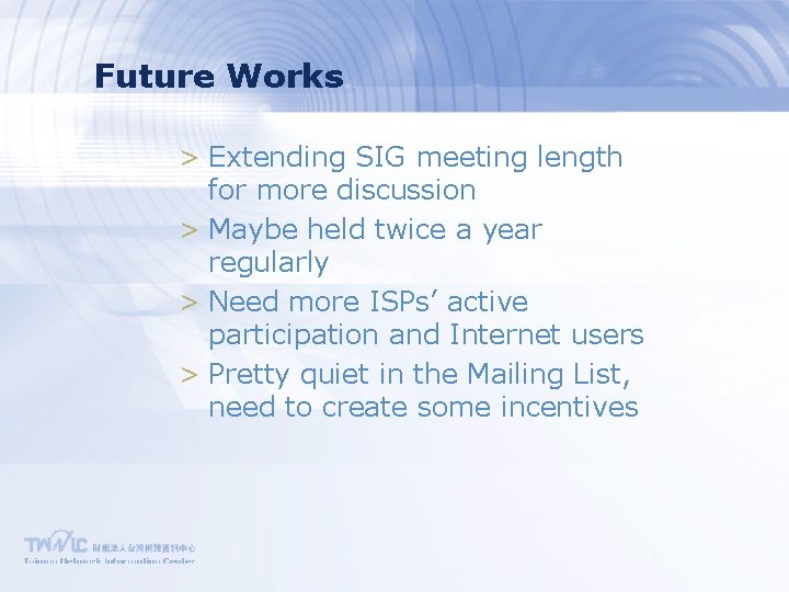 Future Works > Extending SIG meeting length for more discussion > Maybe held twice