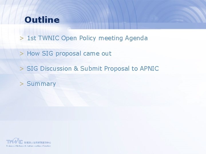 Outline > 1 st TWNIC Open Policy meeting Agenda > How SIG proposal came