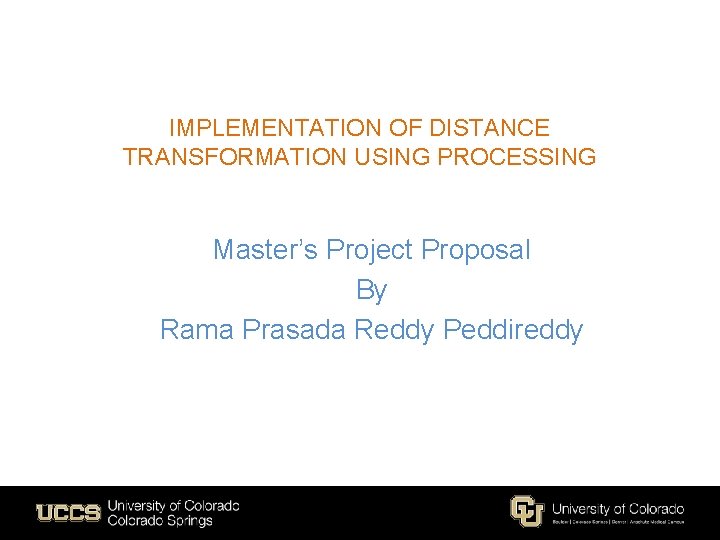 IMPLEMENTATION OF DISTANCE TRANSFORMATION USING PROCESSING Master’s Project Proposal By Rama Prasada Reddy Peddireddy IMPLEMENTATION OF DISTANCE TRANSFORMATION USING PROCESSING Master’s Project Proposal By Rama Prasada Reddy Peddireddy