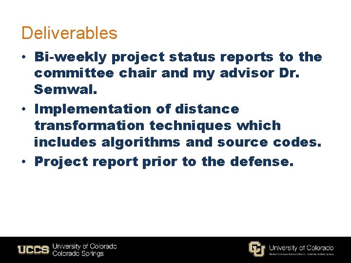 Deliverables • Bi-weekly project status reports to the committee chair and my advisor Dr. Deliverables • Bi-weekly project status reports to the committee chair and my advisor Dr.