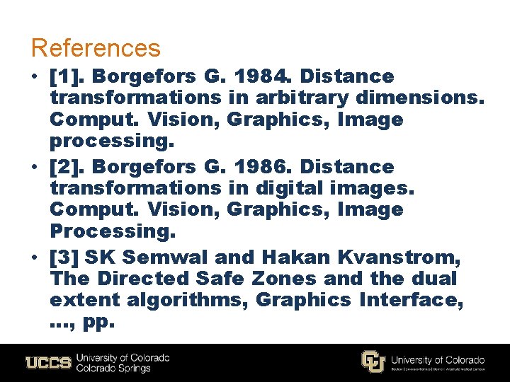 References • [1]. Borgefors G. 1984. Distance transformations in arbitrary dimensions. Comput. Vision, Graphics,