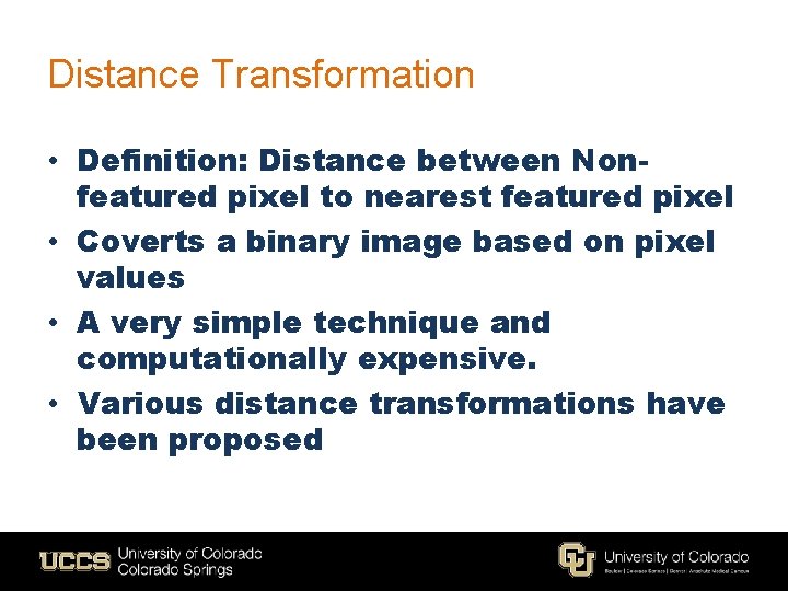 Distance Transformation • Definition: Distance between Nonfeatured pixel to nearest featured pixel • Coverts Distance Transformation • Definition: Distance between Nonfeatured pixel to nearest featured pixel • Coverts