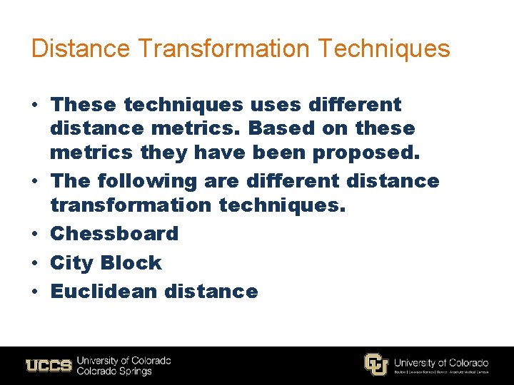 Distance Transformation Techniques • These techniques uses different distance metrics. Based on these metrics Distance Transformation Techniques • These techniques uses different distance metrics. Based on these metrics
