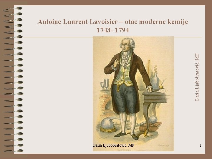 Daria Ljubobratović, MF Antoine Laurent Lavoisier – otac moderne kemije 1743 - 1794 Daria