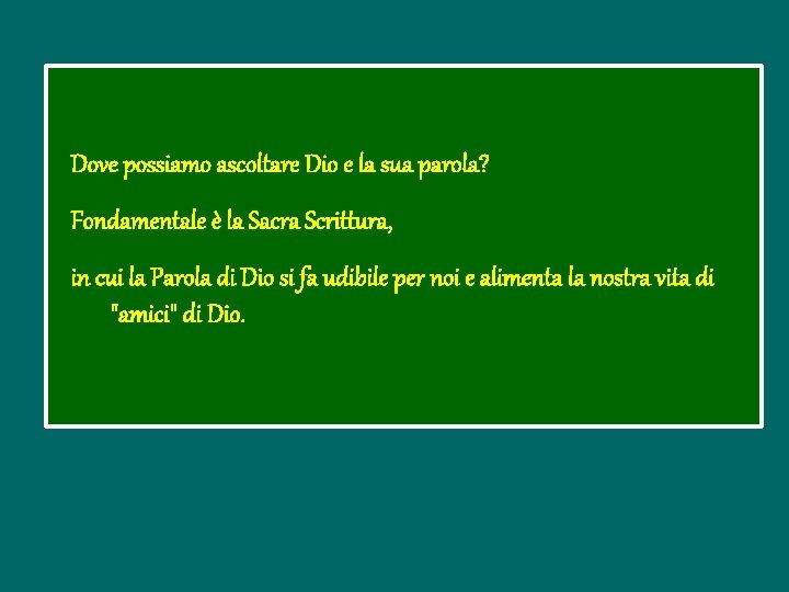 Dove possiamo ascoltare Dio e la sua parola? Fondamentale è la Sacra Scrittura, in