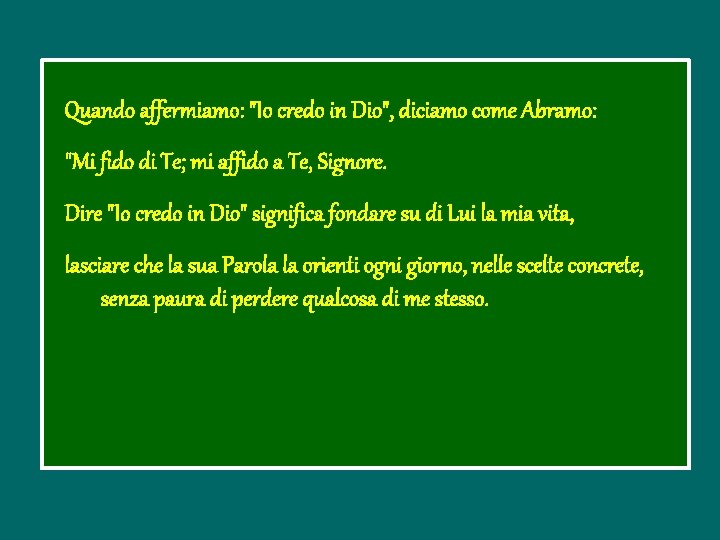 Quando affermiamo: "Io credo in Dio", diciamo come Abramo: "Mi fido di Te; mi