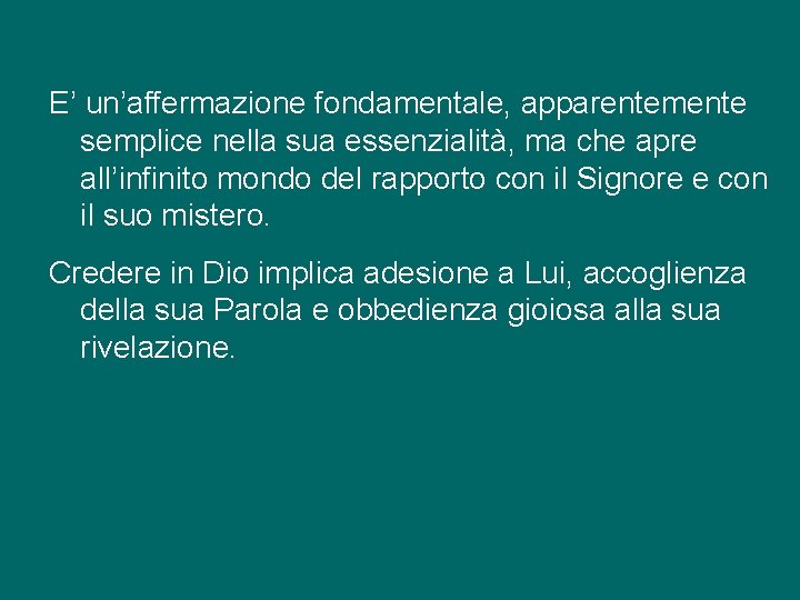 E’ un’affermazione fondamentale, apparentemente semplice nella sua essenzialità, ma che apre all’infinito mondo del