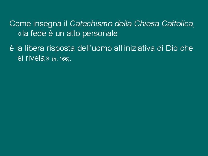 Come insegna il Catechismo della Chiesa Cattolica, «la fede è un atto personale: è