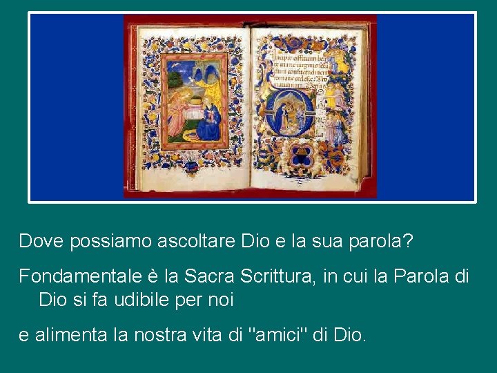 Dove possiamo ascoltare Dio e la sua parola? Fondamentale è la Sacra Scrittura, in