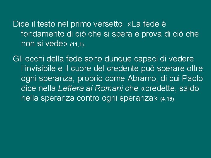 Dice il testo nel primo versetto: «La fede è fondamento di ciò che si