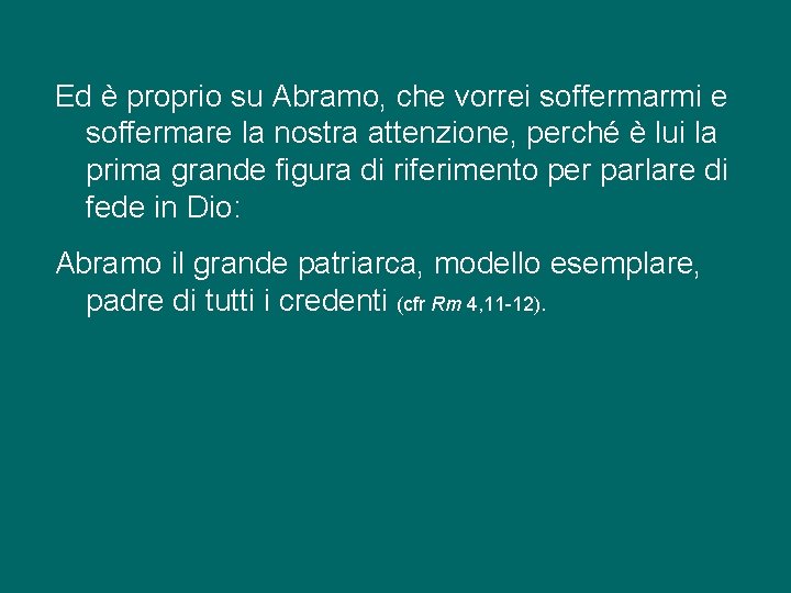 Ed è proprio su Abramo, che vorrei soffermarmi e soffermare la nostra attenzione, perché