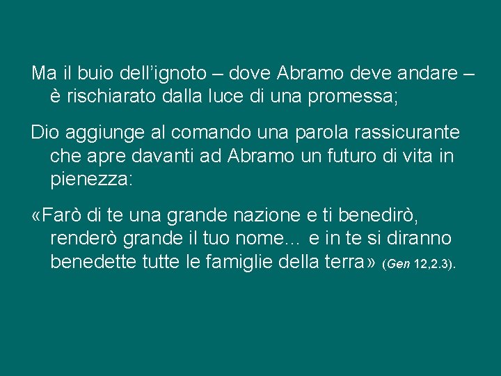 Ma il buio dell’ignoto – dove Abramo deve andare – è rischiarato dalla luce