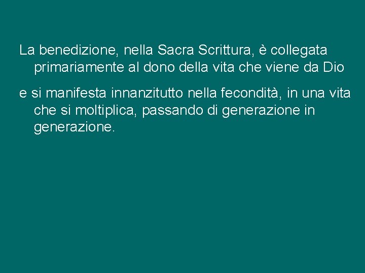 La benedizione, nella Sacra Scrittura, è collegata primariamente al dono della vita che viene