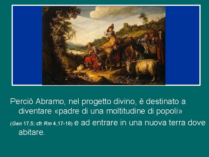 Perciò Abramo, nel progetto divino, è destinato a diventare «padre di una moltitudine di