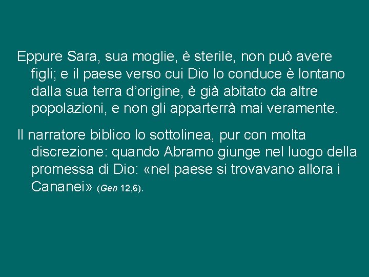 Eppure Sara, sua moglie, è sterile, non può avere figli; e il paese verso