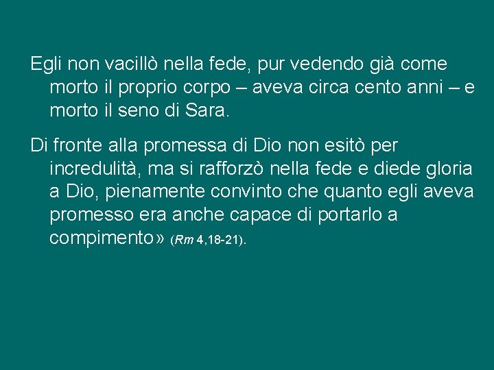 Egli non vacillò nella fede, pur vedendo già come morto il proprio corpo –