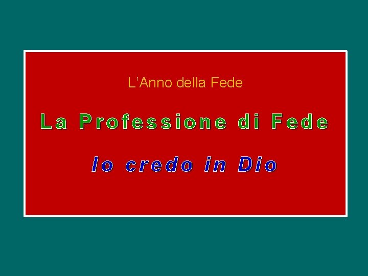 L’Anno della Fede La Professione di Fede Io credo in Dio 