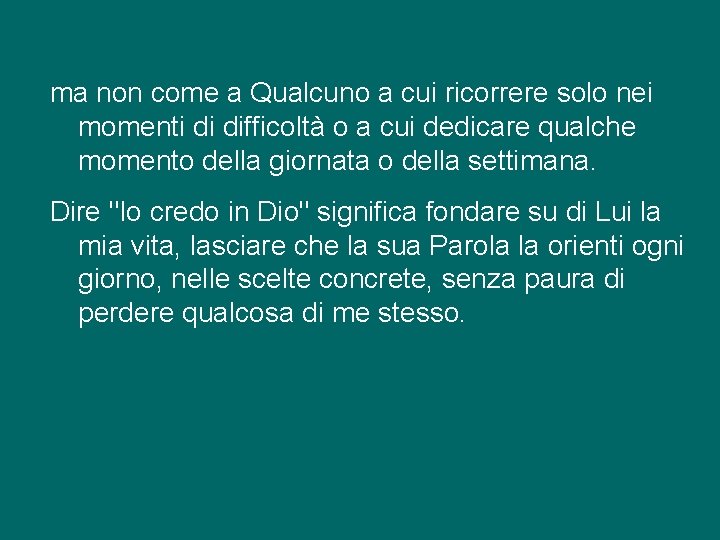 ma non come a Qualcuno a cui ricorrere solo nei momenti di difficoltà o