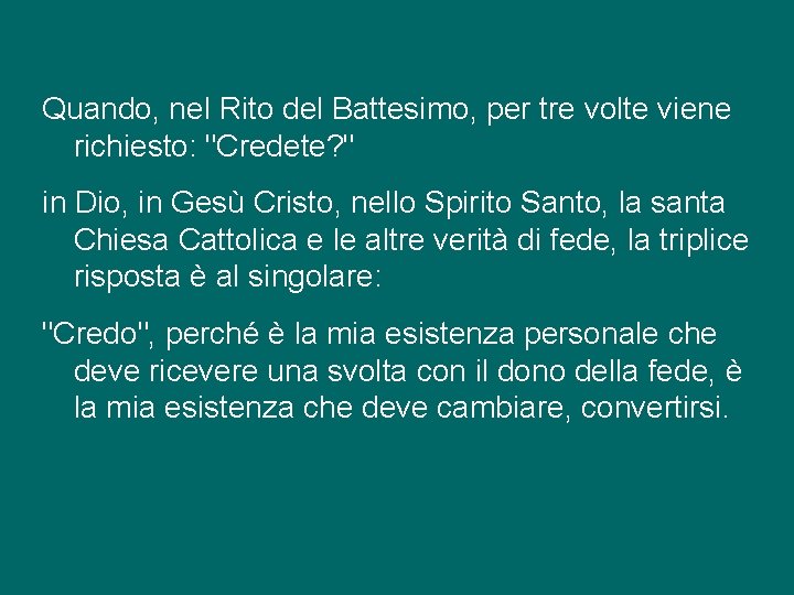 Quando, nel Rito del Battesimo, per tre volte viene richiesto: "Credete? " in Dio,