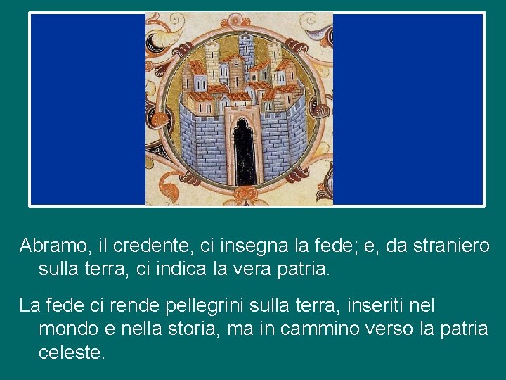 Abramo, il credente, ci insegna la fede; e, da straniero sulla terra, ci indica