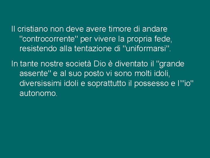 Il cristiano non deve avere timore di andare "controcorrente" per vivere la propria fede,