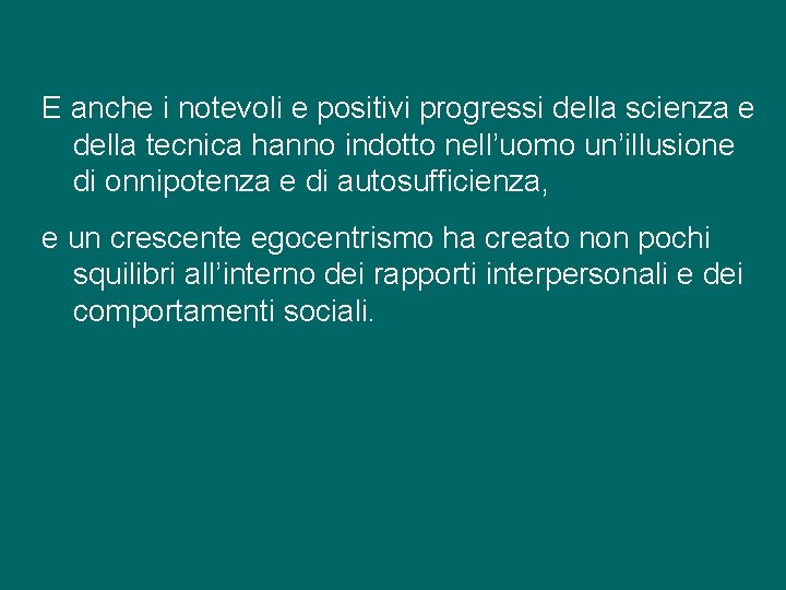 E anche i notevoli e positivi progressi della scienza e della tecnica hanno indotto