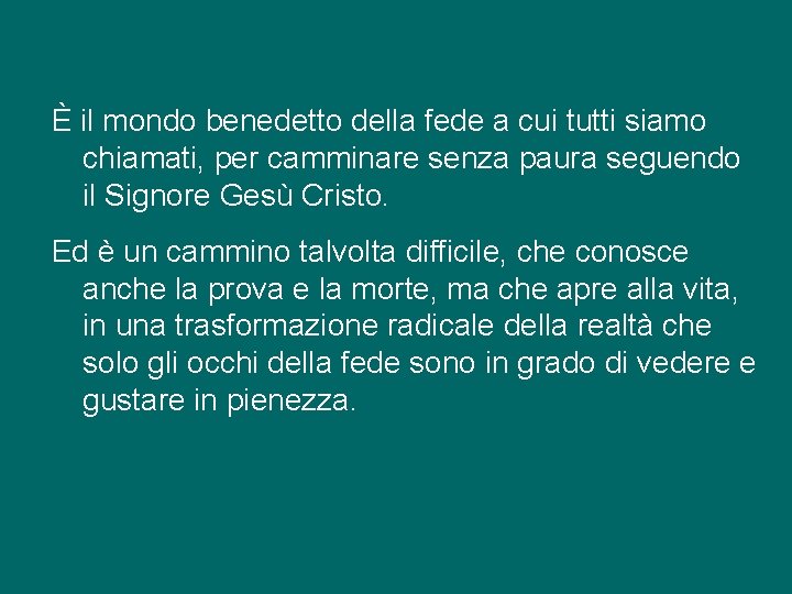 È il mondo benedetto della fede a cui tutti siamo chiamati, per camminare senza