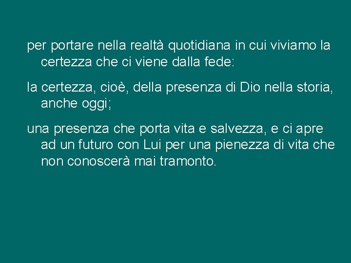 per portare nella realtà quotidiana in cui viviamo la certezza che ci viene dalla