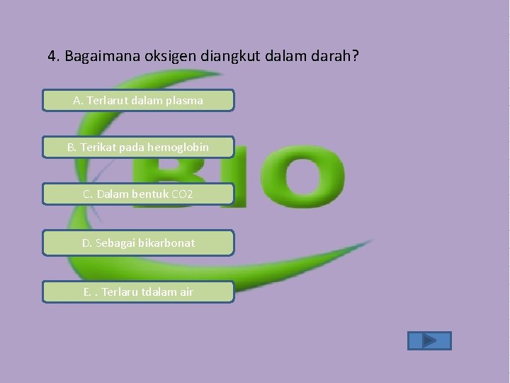 4. Bagaimana oksigen diangkut dalam darah? A. Terlarut dalam plasma B. Terikat pada hemoglobin 4. Bagaimana oksigen diangkut dalam darah? A. Terlarut dalam plasma B. Terikat pada hemoglobin
