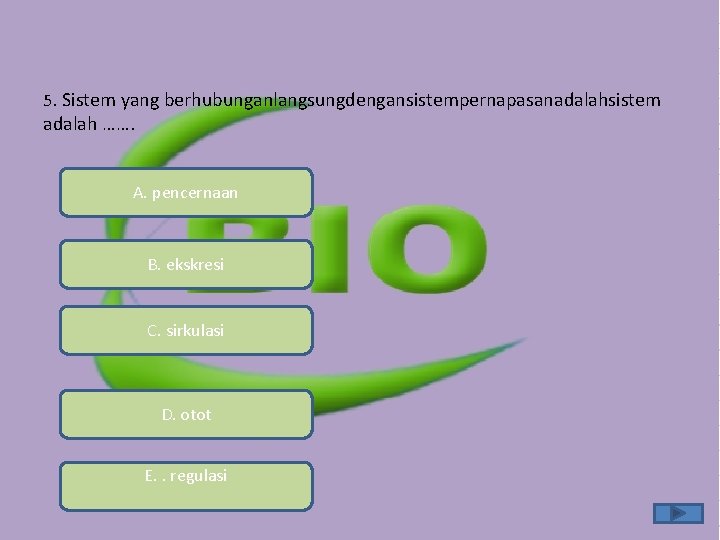 5. Sistem yang berhubunganlangsungdengansistempernapasanadalahsistem adalah ……. A. pencernaan B. ekskresi C. sirkulasi D. otot 5. Sistem yang berhubunganlangsungdengansistempernapasanadalahsistem adalah ……. A. pencernaan B. ekskresi C. sirkulasi D. otot