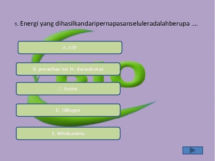 6. Energi yang dihasilkandaripernapasanseluleradalahberupa …. A. ATP B. penarikan ion H+ darisubstrat C. Enzim 6. Energi yang dihasilkandaripernapasanseluleradalahberupa …. A. ATP B. penarikan ion H+ darisubstrat C. Enzim