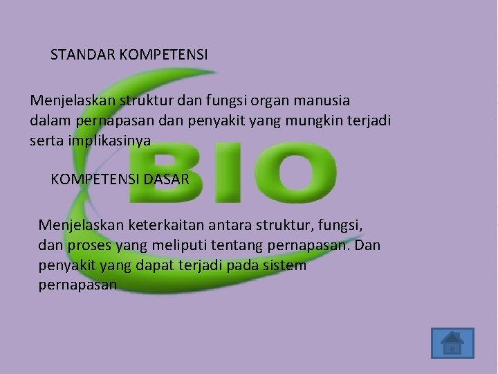 STANDAR KOMPETENSI Menjelaskan struktur dan fungsi organ manusia dalam pernapasan dan penyakit yang mungkin STANDAR KOMPETENSI Menjelaskan struktur dan fungsi organ manusia dalam pernapasan dan penyakit yang mungkin