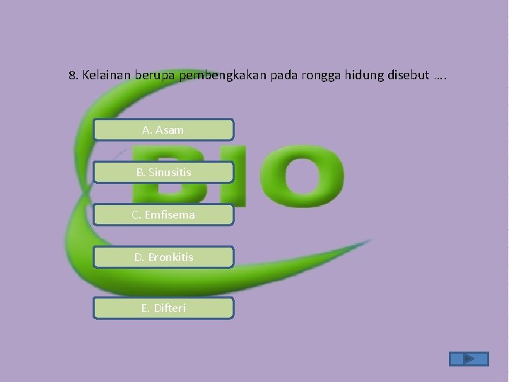 8. Kelainan berupa pembengkakan pada rongga hidung disebut …. A. Asam B. Sinusitis C. 8. Kelainan berupa pembengkakan pada rongga hidung disebut …. A. Asam B. Sinusitis C.